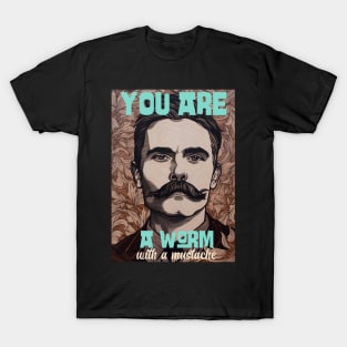 You are a worm with a mustache T-Shirt